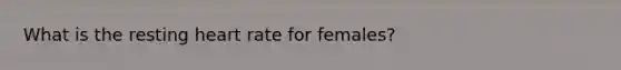 What is the resting heart rate for females?