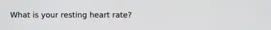 What is your resting heart rate?