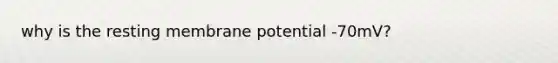 why is the resting membrane potential -70mV?