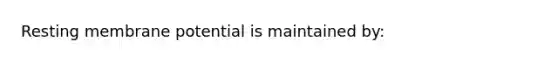 Resting membrane potential is maintained by: