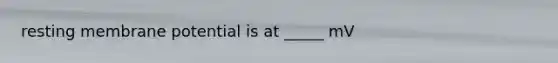 resting membrane potential is at _____ mV