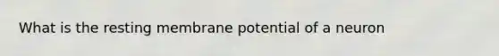 What is the resting membrane potential of a neuron