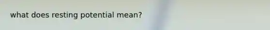 what does resting potential mean?