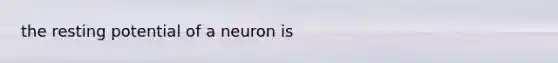 the resting potential of a neuron is