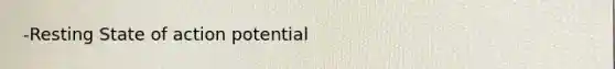 -Resting State of action potential