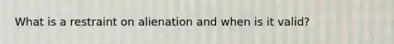 What is a restraint on alienation and when is it valid?