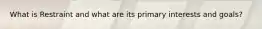 What is Restraint and what are its primary interests and goals?