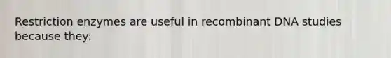 Restriction enzymes are useful in recombinant DNA studies because they: