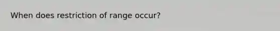 When does restriction of range occur?