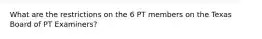 What are the restrictions on the 6 PT members on the Texas Board of PT Examiners?