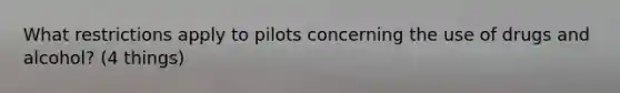 What restrictions apply to pilots concerning the use of drugs and alcohol? (4 things)