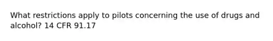 What restrictions apply to pilots concerning the use of drugs and alcohol? 14 CFR 91.17