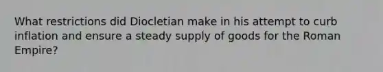 What restrictions did Diocletian make in his attempt to curb inflation and ensure a steady supply of goods for the Roman Empire?