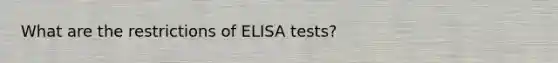 What are the restrictions of ELISA tests?