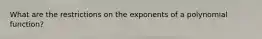 What are the restrictions on the exponents of a polynomial function?