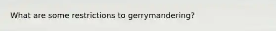 What are some restrictions to gerrymandering?