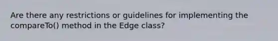 Are there any restrictions or guidelines for implementing the compareTo() method in the Edge class?