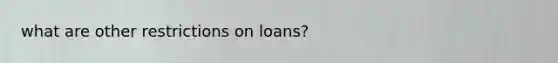 what are other restrictions on loans?