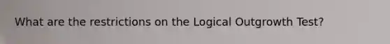 What are the restrictions on the Logical Outgrowth Test?