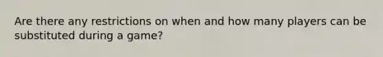 Are there any restrictions on when and how many players can be substituted during a game?