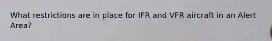 What restrictions are in place for IFR and VFR aircraft in an Alert Area?