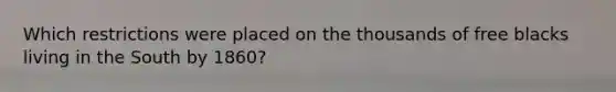 Which restrictions were placed on the thousands of free blacks living in the South by 1860?