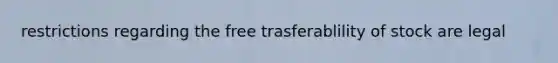 restrictions regarding the free trasferablility of stock are legal