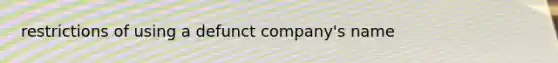restrictions of using a defunct company's name