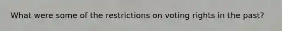 What were some of the restrictions on voting rights in the past?