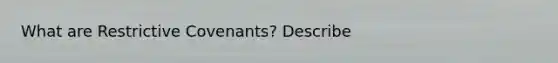 What are Restrictive Covenants? Describe