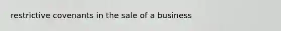 restrictive covenants in the sale of a business
