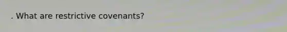 . What are restrictive covenants?