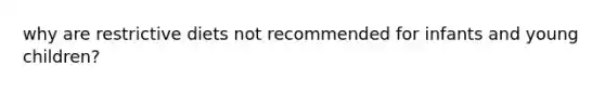 why are restrictive diets not recommended for infants and young children?