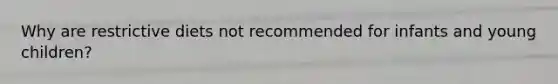 Why are restrictive diets not recommended for infants and young children?