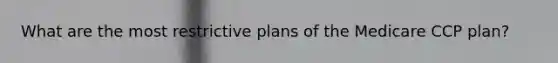 What are the most restrictive plans of the Medicare CCP plan?