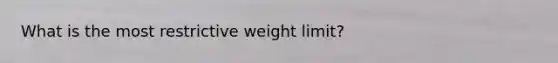 What is the most restrictive weight limit?