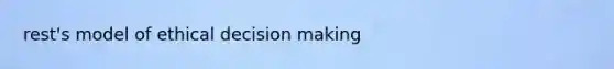 rest's model of ethical <a href='https://www.questionai.com/knowledge/kuI1pP196d-decision-making' class='anchor-knowledge'>decision making</a>