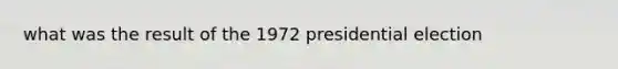 what was the result of the 1972 presidential election