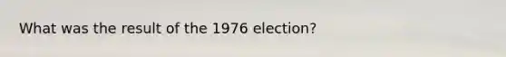 What was the result of the 1976 election?