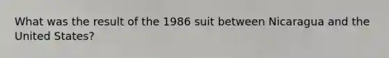 What was the result of the 1986 suit between Nicaragua and the United States?