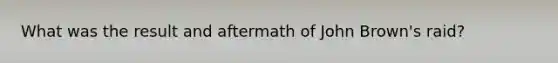 What was the result and aftermath of John Brown's raid?