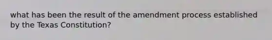 what has been the result of the amendment process established by the Texas Constitution?