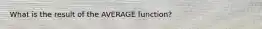 What is the result of the AVERAGE function?