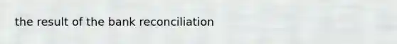 the result of the bank reconciliation