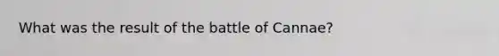 What was the result of the battle of Cannae?