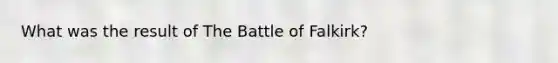 What was the result of The Battle of Falkirk?