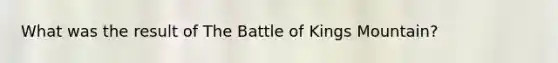 What was the result of The Battle of Kings Mountain?