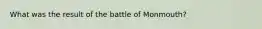 What was the result of the battle of Monmouth?