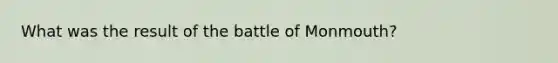 What was the result of the battle of Monmouth?