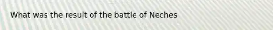 What was the result of the battle of Neches